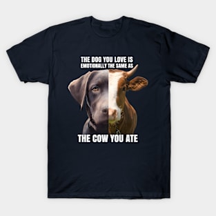 The Dog you Love is Emotionally The Same as The Cow you Ate | Half Dog Half Cow | Anti Speciesism Vegan Activism Design T-Shirt